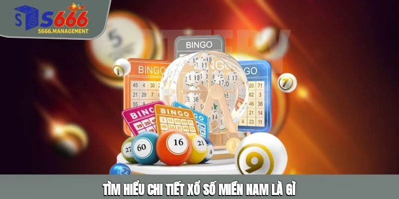 Tìm hiểu chi tiết xổ số miền Nam là gì